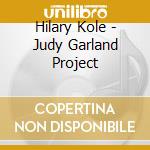 Hilary Kole - Judy Garland Project cd