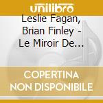 Leslie Fagan, Brian Finley - Le Miroir De Mon Amour cd