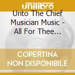 Unto The Chief Musician Music - All For Thee Thy Will Be Done cd