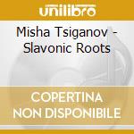 Misha Tsiganov - Slavonic Roots cd