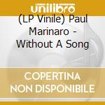 (LP Vinile) Paul Marinaro - Without A Song vinile