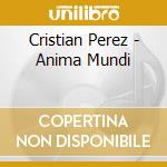 Cristian Perez - Anima Mundi cd musicale di Cristian Perez