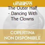 The Outer Half - Dancing With The Clowns cd