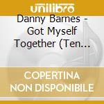 Danny Barnes - Got Myself Together (Ten Years Later) cd