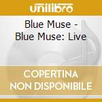 Blue Muse - Blue Muse: Live cd