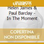 Helen James & Paul Barclay - In The Moment cd