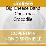 Big Cheese Band - Christmas Crocodile