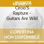Circio'S Rapture - Guitars Are Wild cd