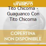 Tito Chicoma - Guaguanco Con Tito Chicoma cd musicale di Tito Chicoma