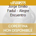 Jorge Emilio Fadul - Alegre Encuentro cd musicale di Jorge Emilio Fadul