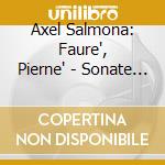 Axel Salmona: Faure', Pierne' - Sonate Pour Violoncelle Et Piano cd