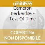 Cameron Beckerdite - Test Of Time cd musicale di Cameron Beckerdite