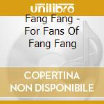 Fang Fang - For Fans Of Fang Fang cd