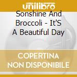 Sonshine And Broccoli - It'S A Beautiful Day cd
