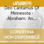Deo Cantamus Of Minnesota - Abraham: An Oratorio For Worship cd