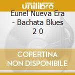 Eunel Nueva Era - Bachata Blues 2 0 cd