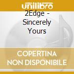 2Edge - Sincerely Yours cd