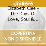 Elizabeth Clee - The Days Of Love, Soul & Rock 'N' Roll cd