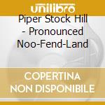 Piper Stock Hill - Pronounced Noo-Fend-Land cd