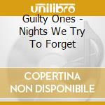 Guilty Ones - Nights We Try To Forget cd
