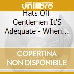 Hats Off Gentlemen It'S Adequate - When The Kill Code Fails cd