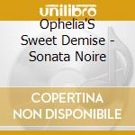 Ophelia'S Sweet Demise - Sonata Noire cd