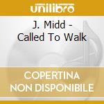 J. Midd - Called To Walk cd