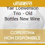 Yair Loewenson Trio - Old Bottles New Wine