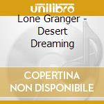 Lone Granger - Desert Dreaming cd