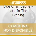 Blue Champagne - Late In The Evening cd