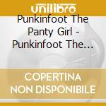 Punkinfoot The Panty Girl - Punkinfoot The Panty Girl Most Slept On cd