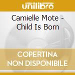 Camielle Mote - Child Is Born cd