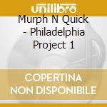 Murph N Quick - Philadelphia Project 1 cd musicale di Murph N Quick