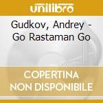 Gudkov, Andrey - Go Rastaman Go cd