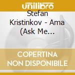 Stefan Kristinkov - Ama (Ask Me Anything) cd musicale di Stefan Kristinkov