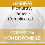 Mcmurtry, James - Complicated Games cd musicale di Mcmurtry, James