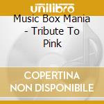 Music Box Mania - Tribute To Pink cd