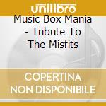 Music Box Mania - Tribute To The Misfits cd