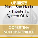 Music Box Mania - Tribute To System Of A Down cd