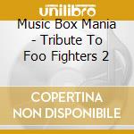 Music Box Mania - Tribute To Foo Fighters 2 cd