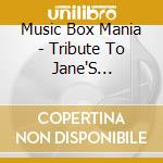Music Box Mania - Tribute To Jane'S Addiction cd musicale di Music Box Mania