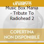 Music Box Mania - Tribute To Radiohead 2 cd