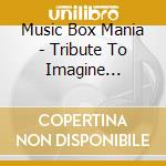 Music Box Mania - Tribute To Imagine Dragons cd musicale di Music Box Mania