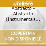 Abstrakto - Abstrakto (Instrumentals And B-Sides) cd