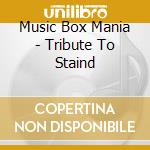 Music Box Mania - Tribute To Staind cd musicale di Music Box Mania