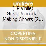 (LP Vinile) Great Peacock - Making Ghosts (2 Lp)