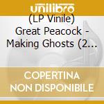 (LP Vinile) Great Peacock - Making Ghosts (2 Lp) vinile