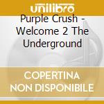 Purple Crush - Welcome 2 The Underground cd
