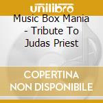 Music Box Mania - Tribute To Judas Priest cd