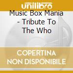 Music Box Mania - Tribute To The Who cd
